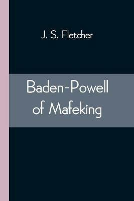 Baden-Powell of Mafeking - J S Fletcher - cover