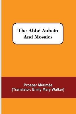 The Abbe Aubain and Mosaics - Prosper Merimee - cover