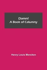Damn! A Book of Calumny