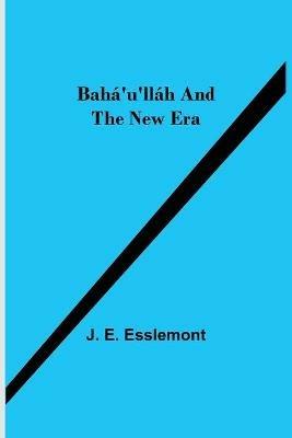 Baha'u'llah and the New Era - J E Esslemont - cover