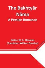 The Bakhtyar Nama: A Persian Romance