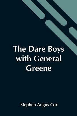 The Dare Boys With General Greene - Stephen Angus Cox - cover