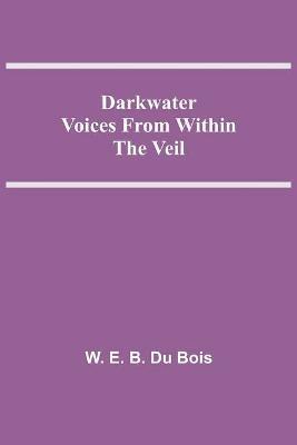 Darkwater Voices From Within The Veil - W E B Du Bois - cover