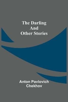 The Darling And Other Stories - Anton Pavlovich Chekhov - cover