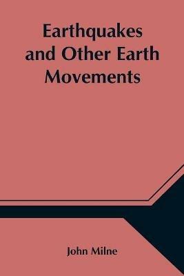 Earthquakes and Other Earth Movements - John Milne - cover