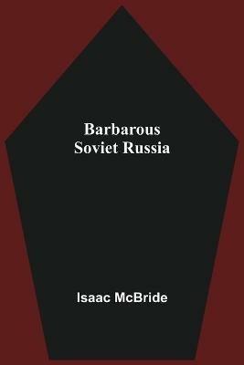 Barbarous Soviet Russia - Isaac McBride - cover