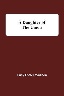 A Daughter Of The Union - Lucy Foster Madison - cover