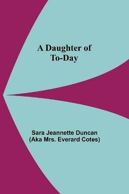 A Daughter Of To-Day - Sara Jeannette Duncan - cover