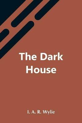 The Dark House - I A R Wylie - cover