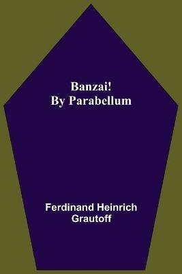 Banzai! By Parabellum - Ferdinand Heinrich Grautoff - cover