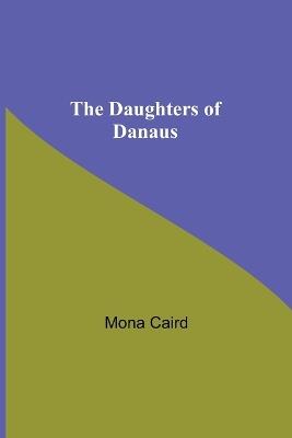 The Daughters Of Danaus - Mona Caird - cover