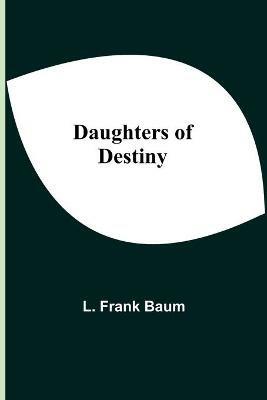 Daughters Of Destiny - L Frank Baum - cover