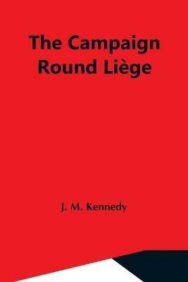 The Campaign Round Liege - J M Kennedy - cover