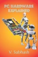PC Hardware Explained: The illustrated guide to personal computer components in 2022 - V Subhash - cover