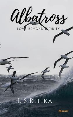 Albatross: Love Beyond Infinity - L S Ritika - cover