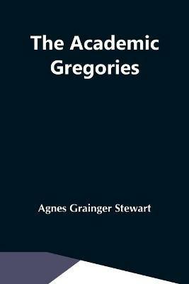 The Academic Gregories - Agnes Grainger Stewart - cover