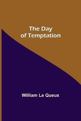 The Day of Temptation - William Le Queux - cover