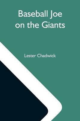 Baseball Joe On The Giants; Or, Making Good As A Ball Twirler In The Metropolis - Lester Chadwick - cover