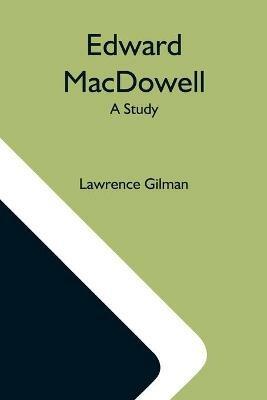 Edward Macdowell; A Study - Lawrence Gilman - cover