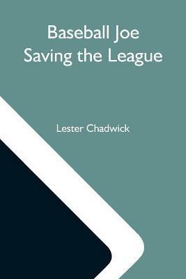 Baseball Joe Saving The League; Or, Breaking Up A Great Conspiracy - Lester Chadwick - cover