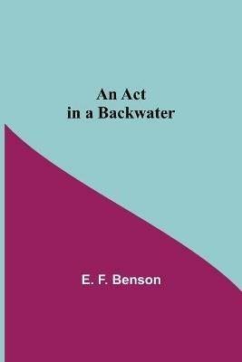 An Act In A Backwater - E F Benson - cover