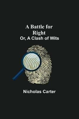 A Battle For Right; Or, A Clash Of Wits - Nicholas Carter - cover