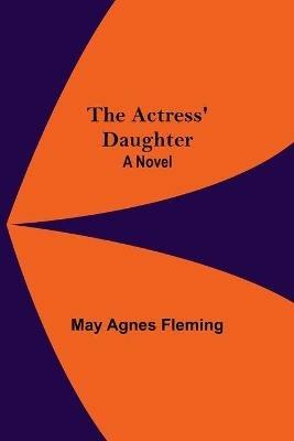 The Actress' Daughter - May Agnes Fleming - cover