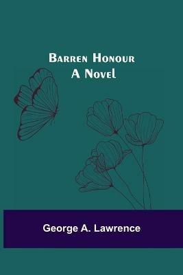 Barren Honour; A Novel - George A Lawrence - cover
