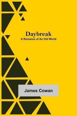 Daybreak: A Romance of an Old World - James Cowan - cover