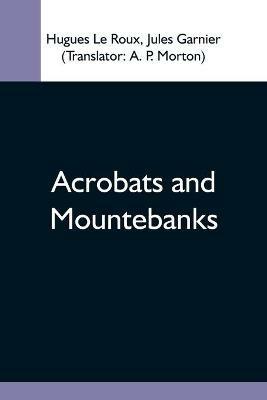 Acrobats And Mountebanks - Hugues Le Roux - cover