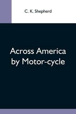 Across America By Motor-Cycle - C K Shepherd - cover