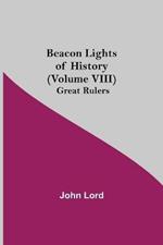 Beacon Lights of History (Volume VIII): Great Rulers