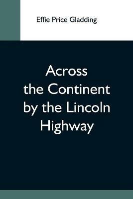 Across The Continent By The Lincoln Highway - Effie Price Gladding - cover