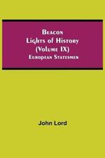 Beacon Lights of History (Volume IX): European Statesmen