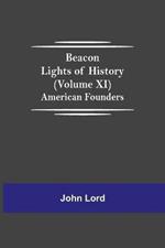 Beacon Lights of History (Volume XI): American Founders