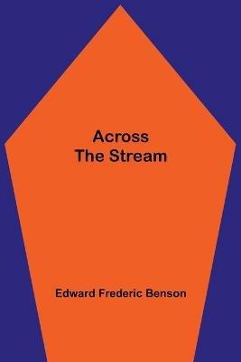 Across The Stream - Edward Frederic Benson - cover