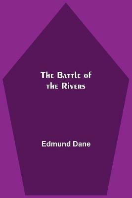 The Battle Of The Rivers - Edmund Dane - cover