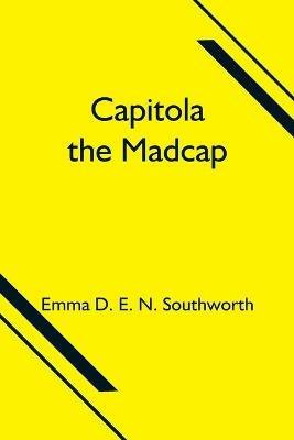 Capitola the Madcap - Emma D E N Southworth - cover