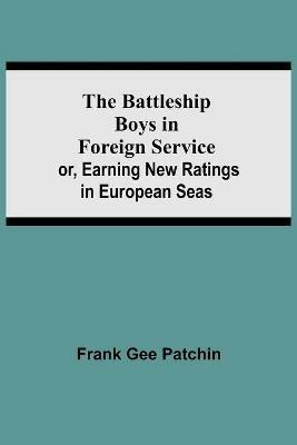 The Battleship Boys in Foreign Service; or, Earning New Ratings in European Seas - Frank Gee Patchin - cover