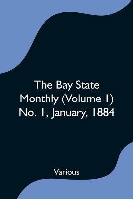 The Bay State Monthly (Volume 1) No. 1, January, 1884 - Various - cover