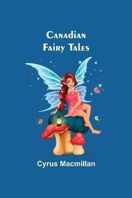 Canadian Fairy Tales - Cyrus MacMillan - cover