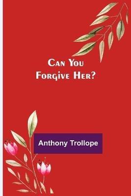 Can You Forgive Her? - Anthony Trollope - cover