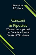 Canzoni & Ripostes; Whereto are appended the Complete Poetical Works of T.E. Hulme