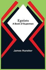 Egoists; A Book Of Supermen
