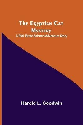 The Egyptian Cat Mystery: A Rick Brant Science-Adventure Story - Harold L Goodwin - cover