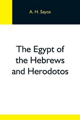 The Egypt Of The Hebrews And Herodotos - A H Sayce - cover