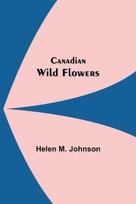 Canadian Wild Flowers - Helen M Johnson - cover