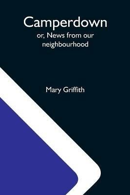 Camperdown; Or, News From Our Neighbourhood - Mary Griffith - cover