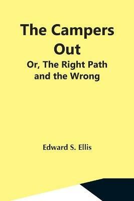 The Campers Out; Or, The Right Path And The Wrong - Edward S Ellis - cover