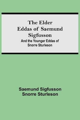 The Elder Eddas of Saemund Sigfusson; and the Younger Eddas of Snorre Sturleson - Saemund Sigfusson - cover